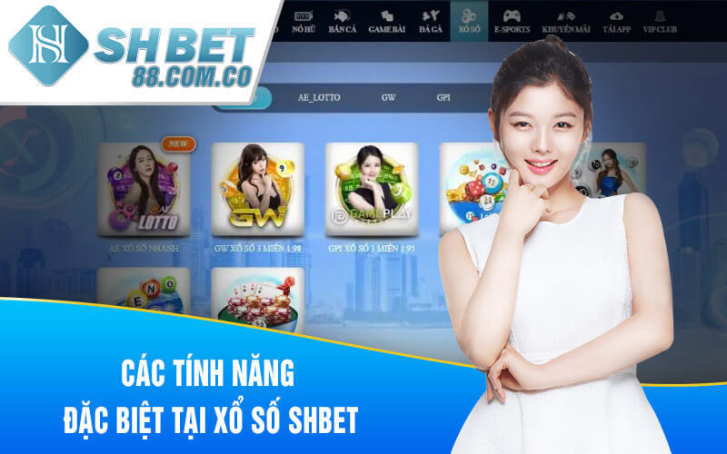 Các tính năng đặc biệt tại xổ số SHBET