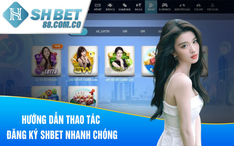 Hướng dẫn thao tác đăng ký SHBET nhanh chóng