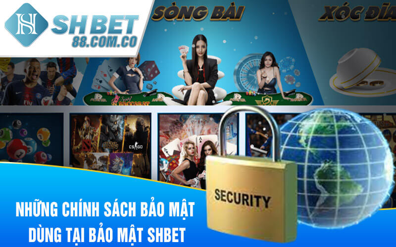 Những chính sách bảo mật dùng tại bảo mật SHBET