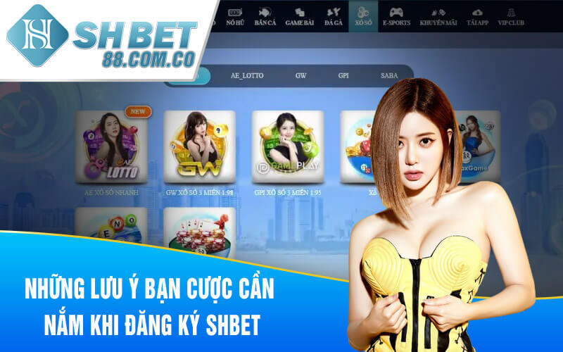 Những lưu ý bạn cược cần nắm khi đăng ký SHBET