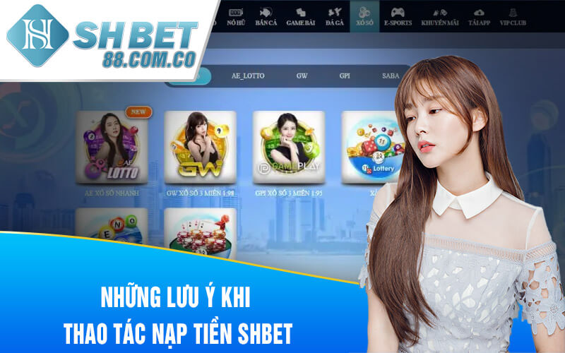 Những lưu ý khi thao tác nạp tiền SHBET