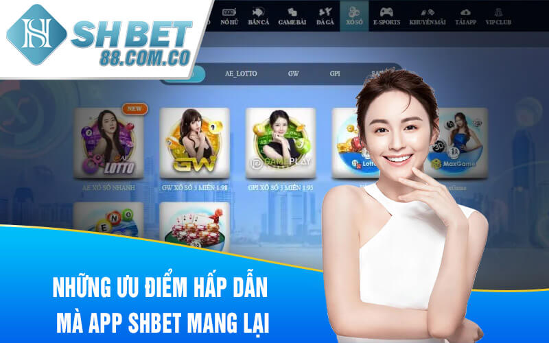 Những ưu điểm hấp dẫn mà App SHBET mang lại