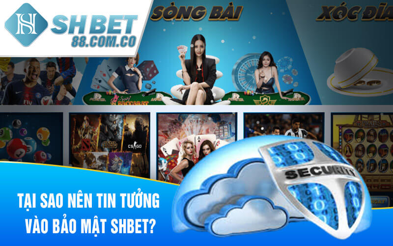 Tại sao nên tin tưởng vào Bảo Mật SHBET?