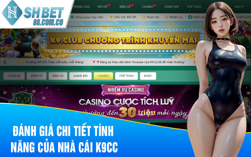 Đánh giá chi tiết tính năng của nhà cái K9CC